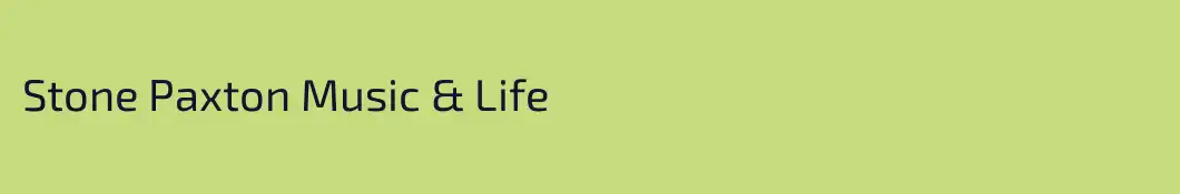 Stone Paxton Music & Life